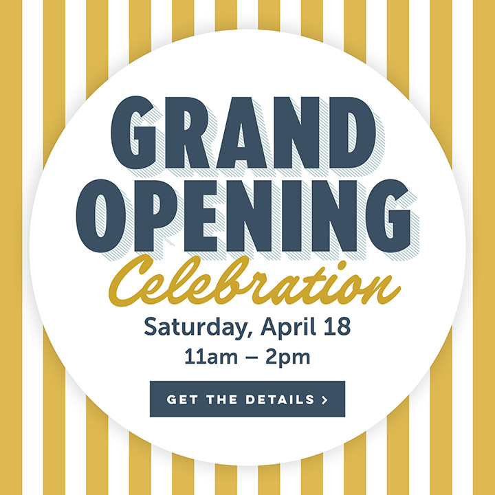 Grand Opening Celebration | Saturdya, April 18 | 11am – 2pm